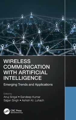 Wireless Communication with Artificial Intelligence: Emerging Trends and Applications by Singal, Anuj