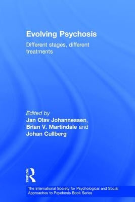 Evolving Psychosis: Different Stages, Different Treatments by Johannessen, Jan Olav