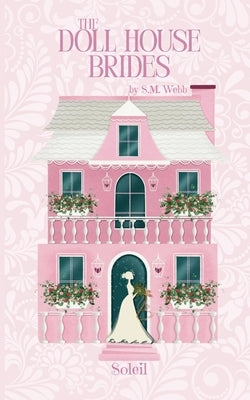 The Doll House Brides: Soleil by Webb, S. M.