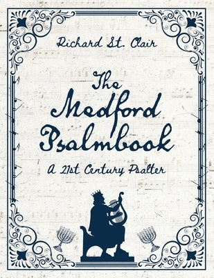 The Medford Psalmbook: A 21st Century Psalter by St Clair, Richard C.
