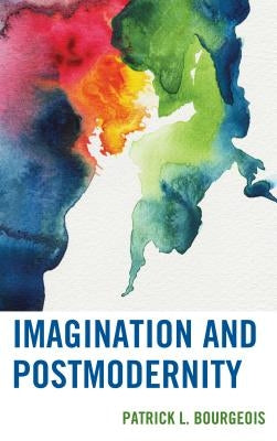 Imagination and Postmodernity by Bourgeois, Patrick L.