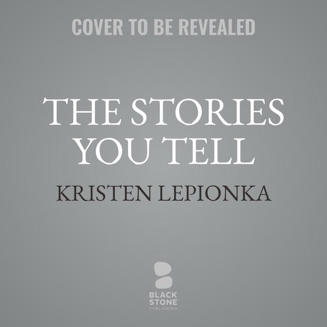 The Stories You Tell: A Roxane Weary Mystery by Lepionka, Kristen