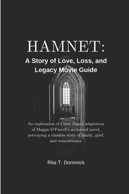 Hamnet: A Story of Love, Loss, and Legacy Movie Guide: An exploration of Chloé Zhao's adaptation of Maggie O'Farrell's acclaimed novel, portraying a t by T. Dominick, Rita