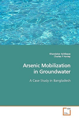 Arsenic Mobilization in Groundwater by Ashfaque, Khandaker