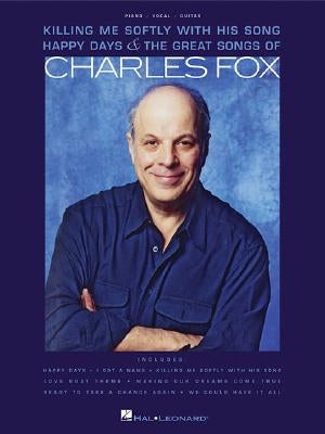 Killing Me Softly with His Song: Happy Days & the Great Songs of Charles Fox by Fox, Charles