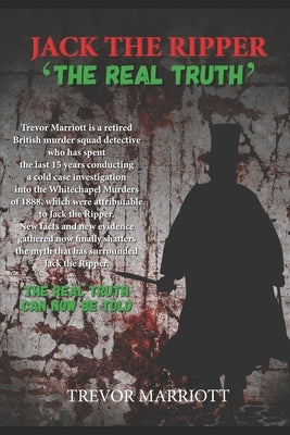 Jack the Ripper-The Real Truth by Marriott, Trevor