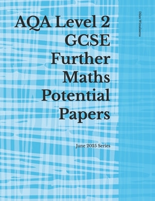 AQA Level 2 GCSE Further Maths Potential Papers: June 2025 Series by Wimalasena, Dilan