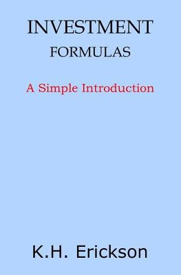 Investment Formulas: A Simple Introduction by Erickson, K. H.