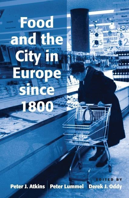 Food and the City in Europe since 1800 by Lummel, Peter