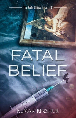 Fatal Belief: A Murder Mystery Novel by Kinshuk, Kumar