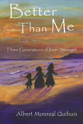 Better Than Me: Three Generations of Inner Strength by Videan, Ann Narcisian