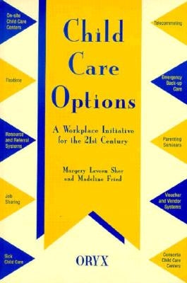Child Care Options: A Workplace Initiative for the 21st Century by Fried, Madeline
