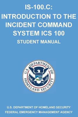 Is-100.C: Introduction to the Incident Command System, ICS 100: (Student Manual) by Michigan Legal Publishing Ltd