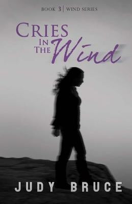Cries In the Wind by Bruce, Judy