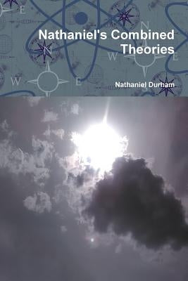 Nathaniel's Combined Theories by Durham, Nathaniel