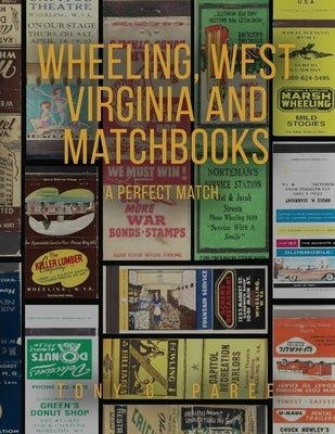 Wheeling, West Virginia and Matchbooks: A Perfect Match by Paree, Tony G.
