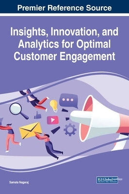 Insights, Innovation, and Analytics for Optimal Customer Engagement by Nagaraj, Samala