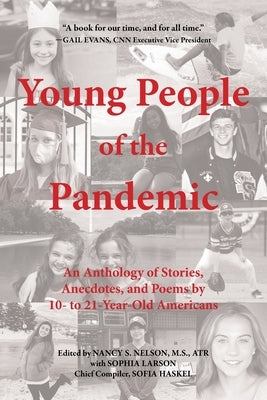 Young People of the Pandemic: An Anthology of Stories, Anecdotes, and Poems by 10- to 21-Year-Old Americans by Larson, Sophia
