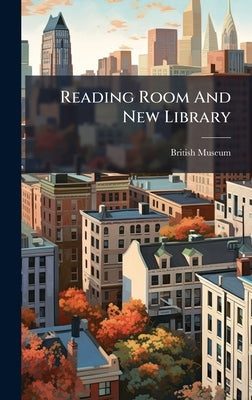 Reading Room And New Library by Museum, British