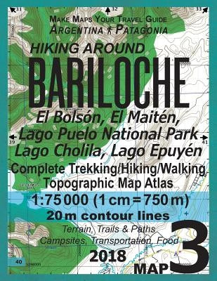 Hiking Around Bariloche Map 3 El Bolson, El Maiten, Lago Puelo National Park, Lago Cholila, Lago Epuyen Complete Trekking/Hiking/Walking Topographic M by Mazitto, Sergio
