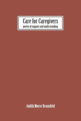 Care For Caregivers: The Poetry of Support and Understanding by Braunfeld, Judith
