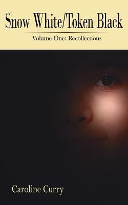 Snow White/Token Black: Volume One: Recollections by Curry, Caroline