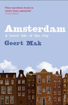 Amsterdam: A Brief Life of the City by Mak, Geert