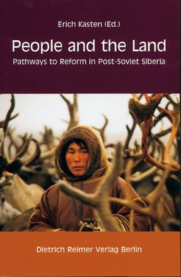 People and the Land: Pathways to Reform in Post-Soviet Siberia [With Reimer Book Ordering Brochure] by Kasten, Erich