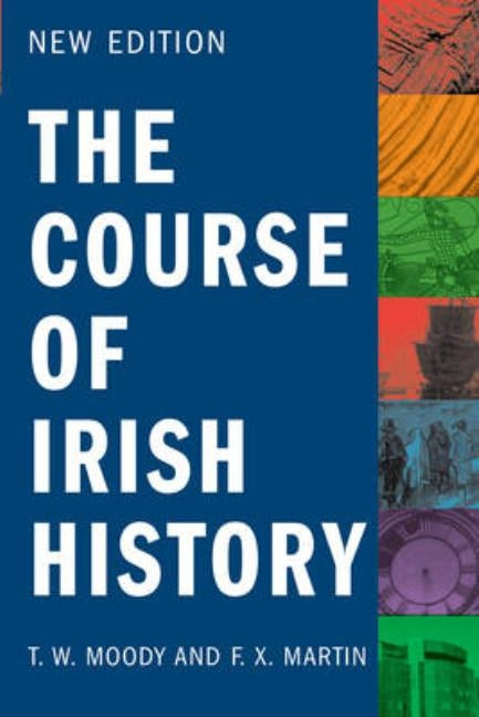 The Course of Irish History by Martin, F. X.