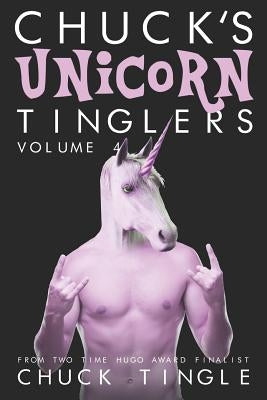 Chuck's Unicorn Tinglers: Volume 4 by Tingle, Chuck