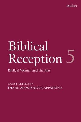 Biblical Reception, 5Biblical Women and the Arts by Exum, J. Cheryl