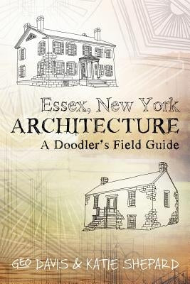 Essex, New York Architecture: A Doodler's Field Guide by Shepard, Katie