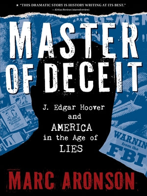 Master of Deceit: J. Edgar Hoover and America in the Age of Lies by Aronson, Marc