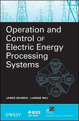 Operation and Control of Electric Energy Processing Systems by Momoh, James A.