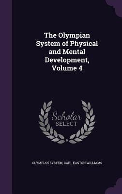 The Olympian System of Physical and Mental Development, Volume 4 by System, Olympian