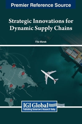 Strategic Innovations for Dynamic Supply Chains by Mızrak, Filiz