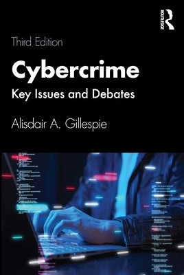 Cybercrime: Key Issues and Debates by Gillespie, Alisdair A.