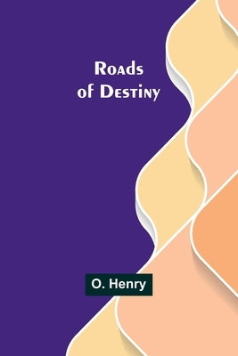 Roads of Destiny by Henry, O.