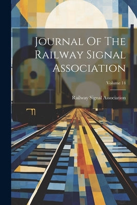 Journal Of The Railway Signal Association; Volume 14 by Association, Railway Signal
