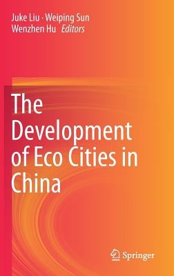 The Development of Eco Cities in China by Liu, Juke