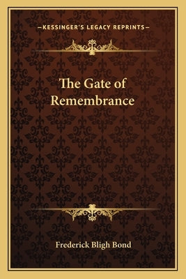 The Gate of Remembrance by Bond, Frederick Bligh
