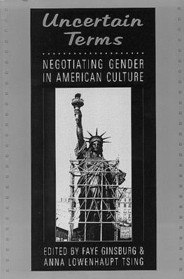Uncertain Terms: Negotiating Gender in American Culture by Ginsburg, Faye