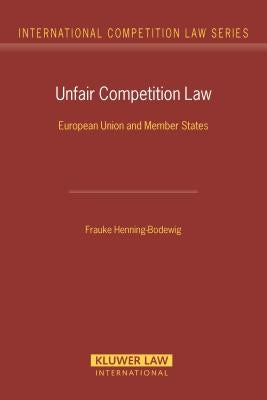 Unfair Competition Law: European Union and Member States by Henning-Bodewig, Frauke