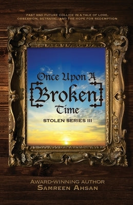 Once Upon A [Broken] Time: [Stolen] Series III by Ahsan, Samreen