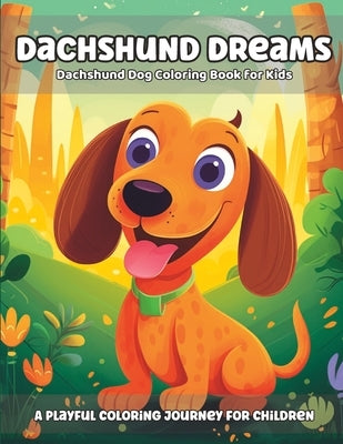 Dachshund Dreams: Dachshund Dog Coloring Book for Kids by Evans, Lilly