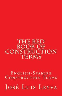 The Red Book of Construction Terms: English-Spanish Construction Terms by Leyva, Jose Luis