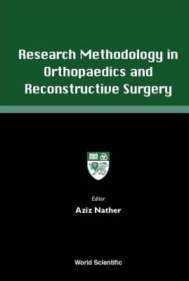 Research Methodology in Orthopaedics and Reconstructive Surgery by Nather, Abdul Aziz