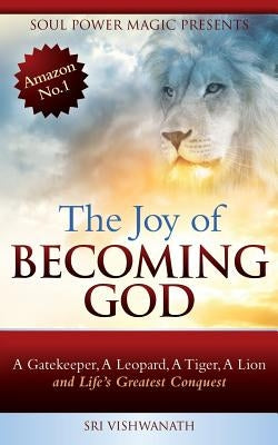 The Joy of Becoming God by Vishwanath, Sri