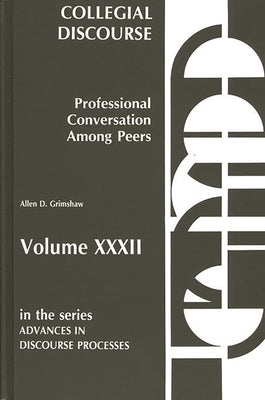 Collegial Discourse--Professional Conversation Among Peers by Grimshaw, Allen D.