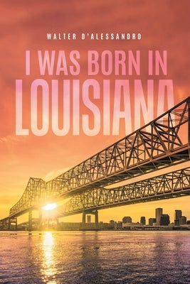 I was Born in Louisiana by D'Alessandro, Walter